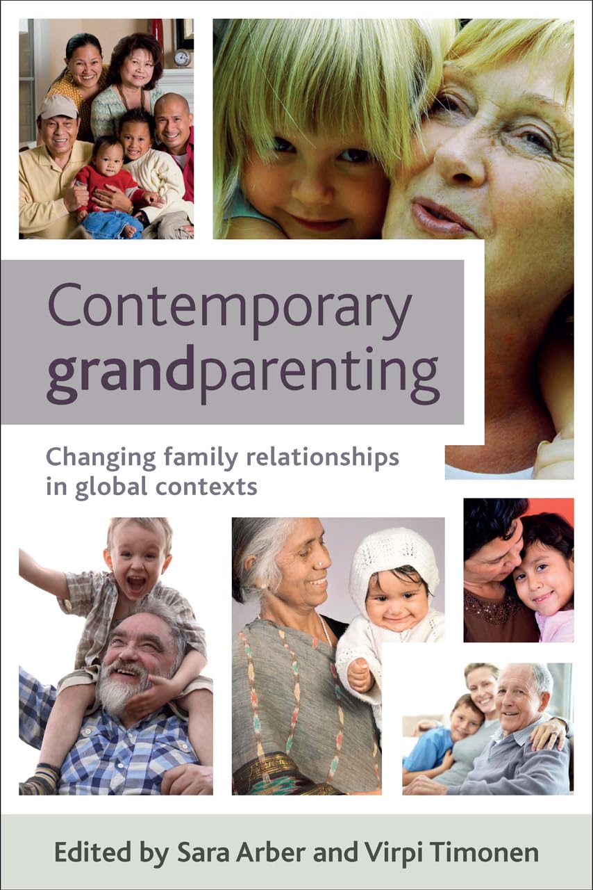 Contemporary grandparenting: Changing Family Relationships in Global Contexts