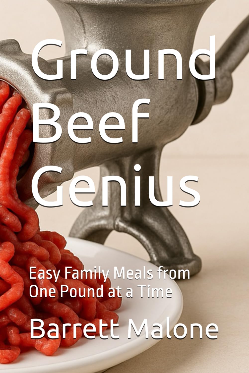 Ground Beef Genius: Easy Family Meals from One Pound at a Time (Homesteading Harvest)