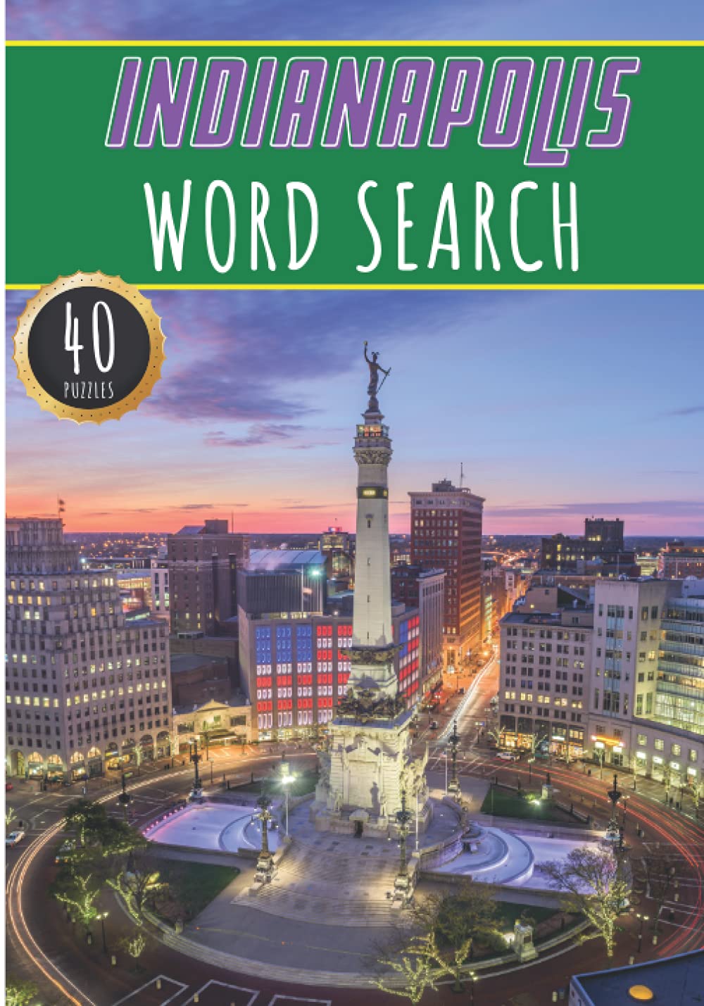 Indianapolis Word Search: 40 Fun Puzzles With Words Scramble for Adults, Kids and Seniors | More Than 300 Americans Words On Indianapolis and Usa ... and Culture, History and Heritage Terms