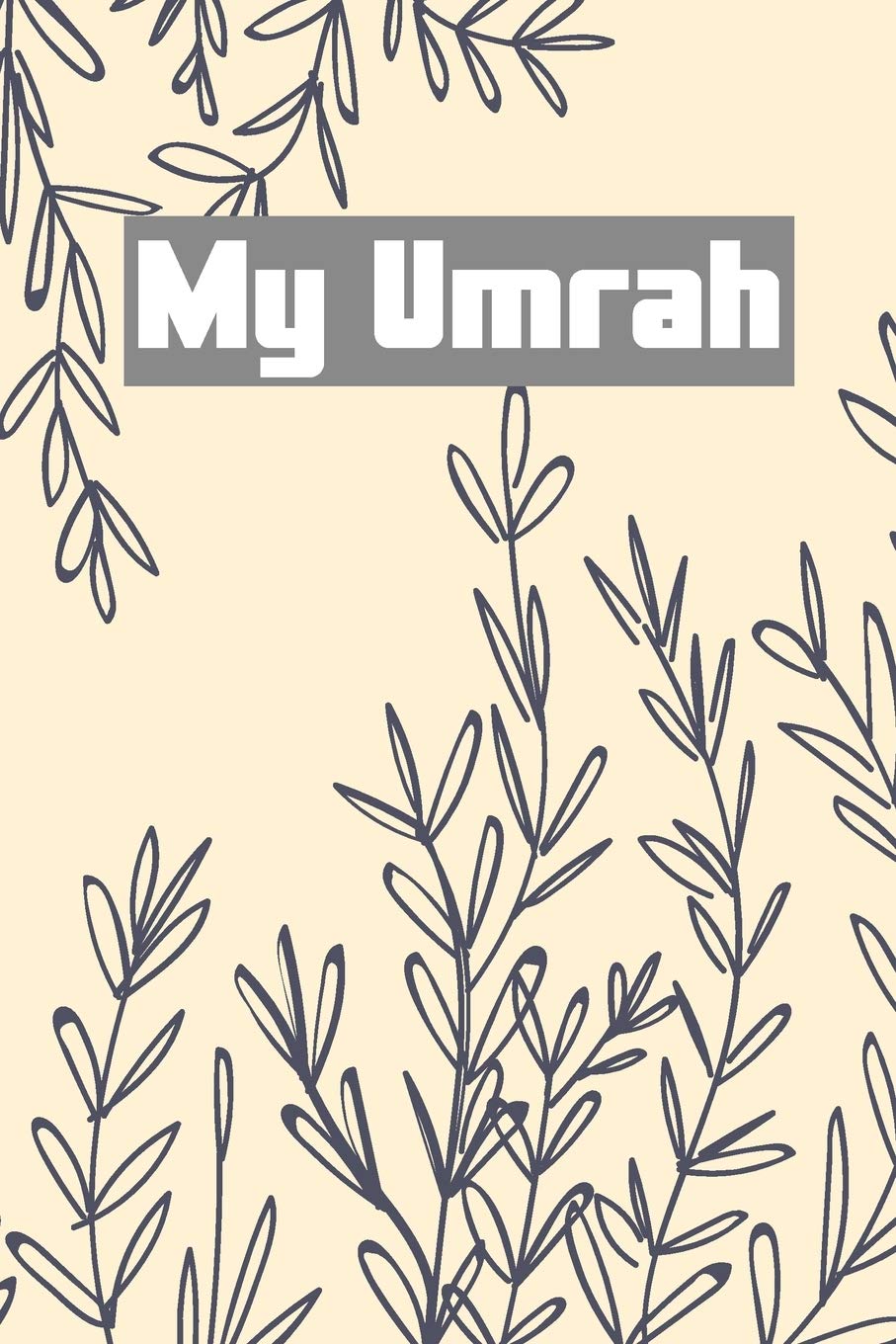 My Umrah: Beautiful Notebook and Planner for the trip to Mecca and Madina | Gratitude Diary Prayer and Dua Book | Umrah Notes memories Journal