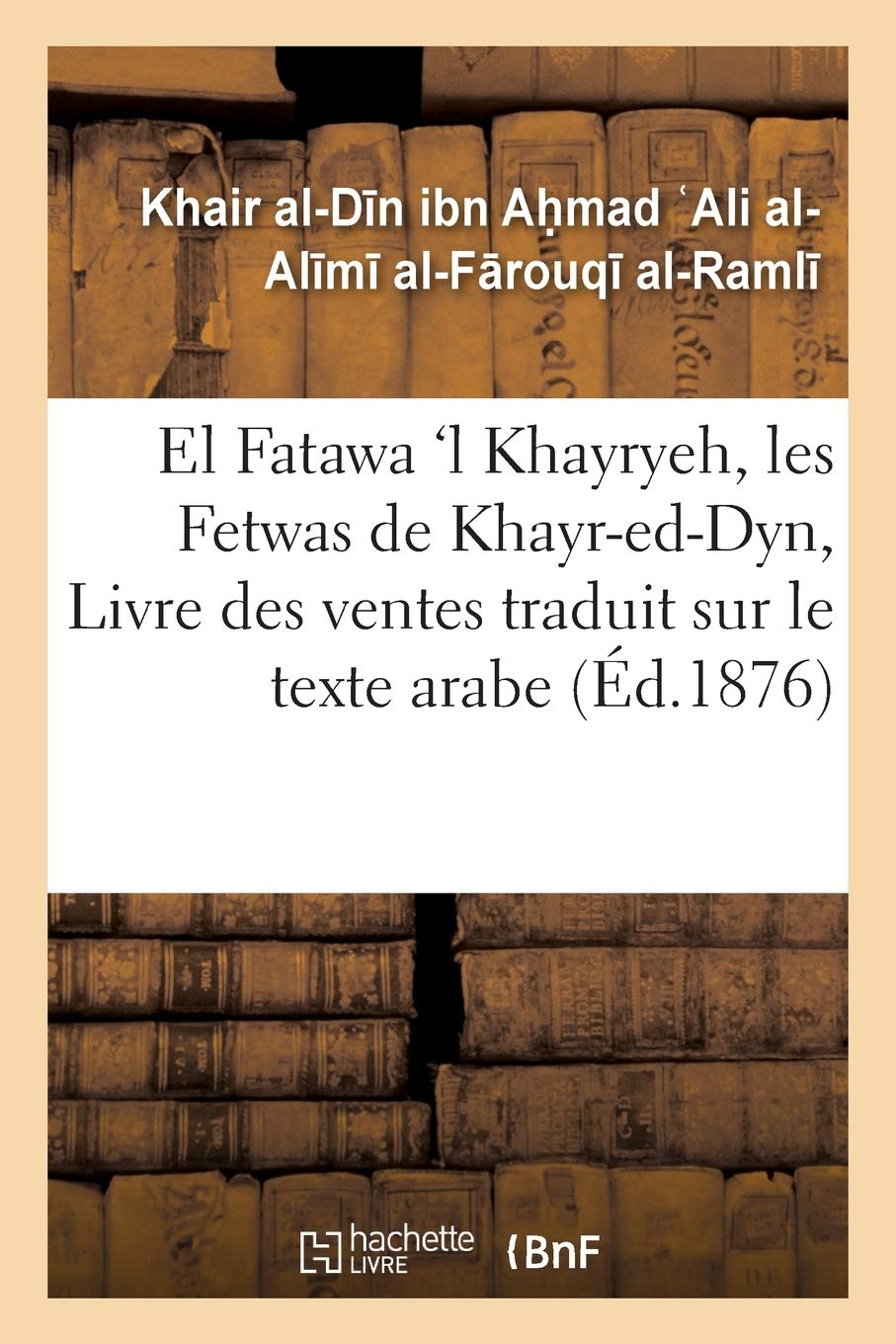 El Fatawa 'l Khayryeh, les Fetwas de Khayr-ed-Dyn,