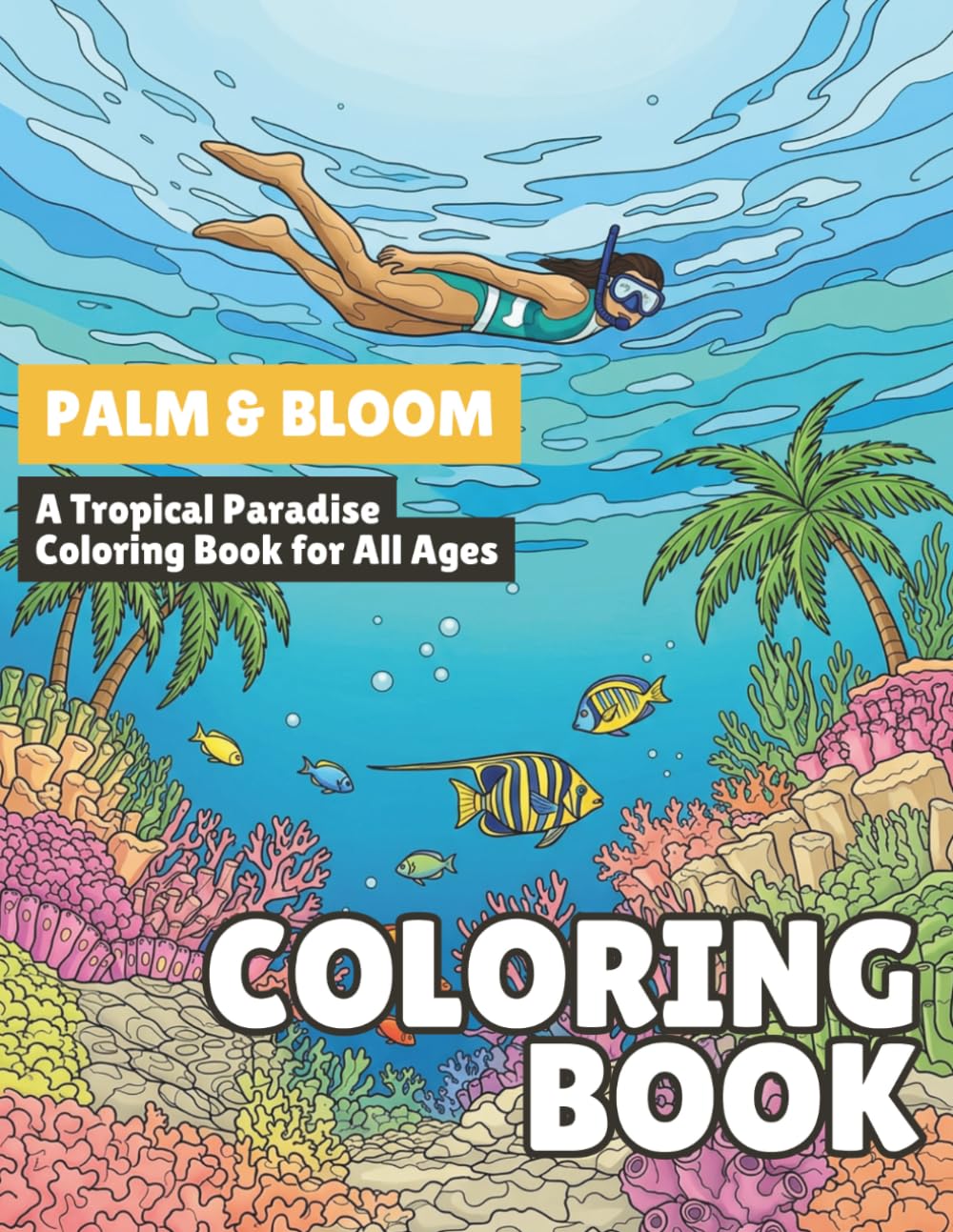 Palm & Bloom: A Tropical Paradise Coloring Book for All Ages
