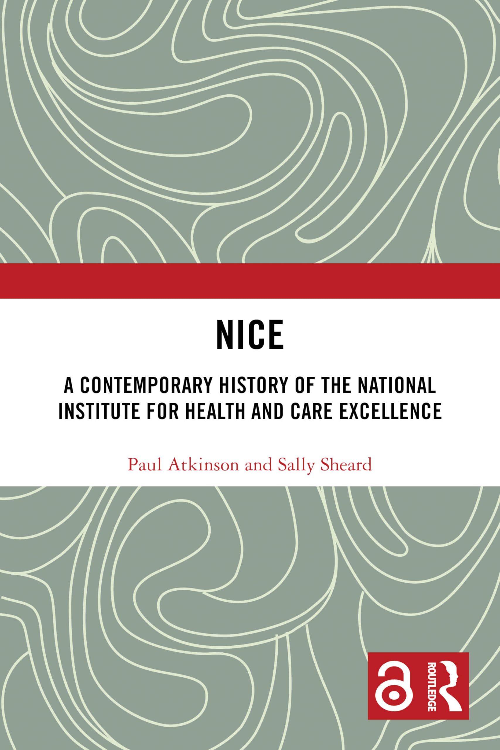 NICE: A Contemporary History of the National Institute for Health and Care Excellence