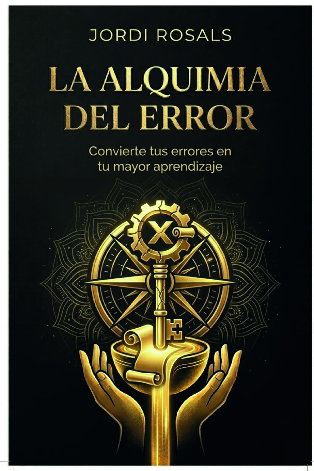 La Alquimia del Error: Convierte tus errores en tu mayor aprendizaje (La Alquimia del Buen Vivir)