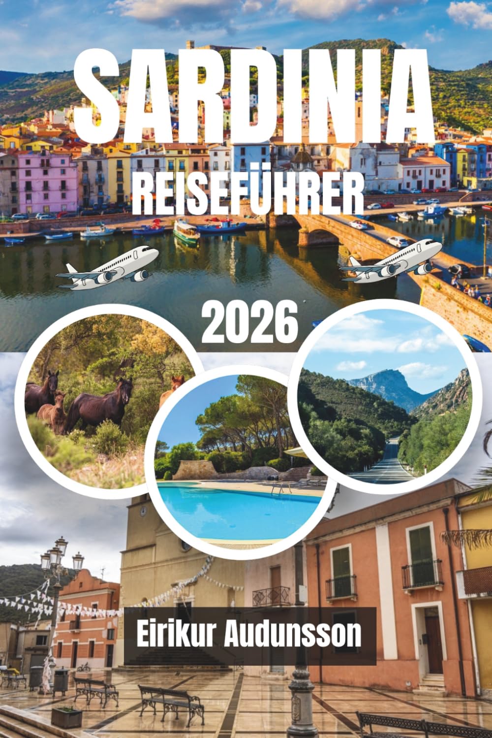 SARDINIEN-REISEFÜHRER 2026: Eine vollständige Reise durch kristallklare Strände, Küstenklippen, alte Dörfer und authentisches Inselleben mit ... und unvergesslichen Mittelmeererlebnissen