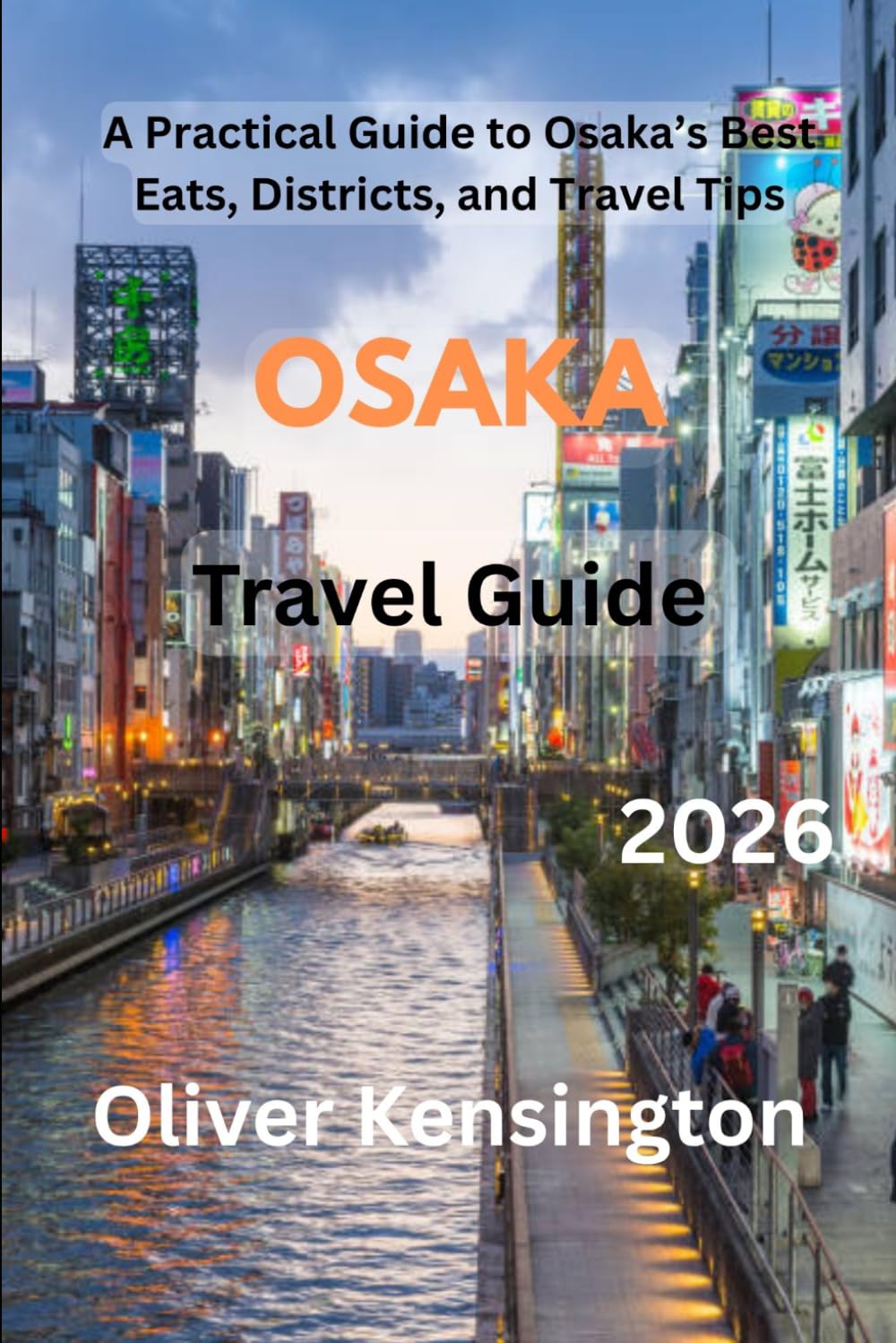 Osaka travel guide 2026: A Practical Guide to Osaka’s Best Eats, Districts, and Travel Tips