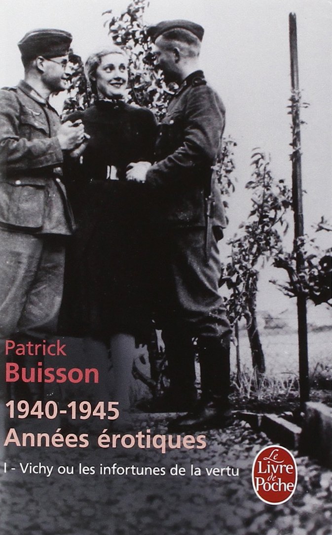 1940-1945 Annees Erotiques: Tome 1, Vichy ou les infortunes de la vertu