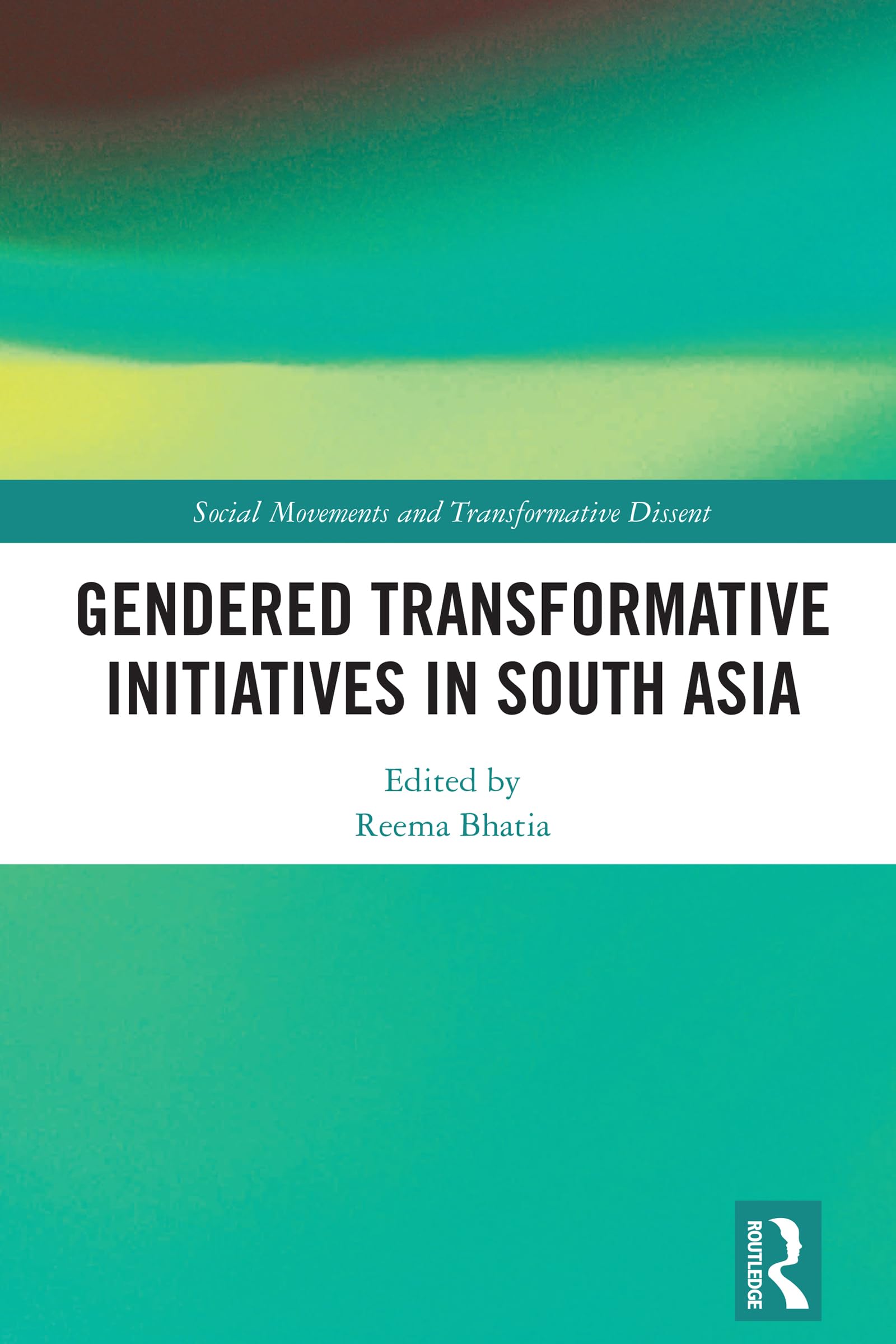 Gendered Transformative Initiatives in South Asia (Social Movements and Transformative Dissent)