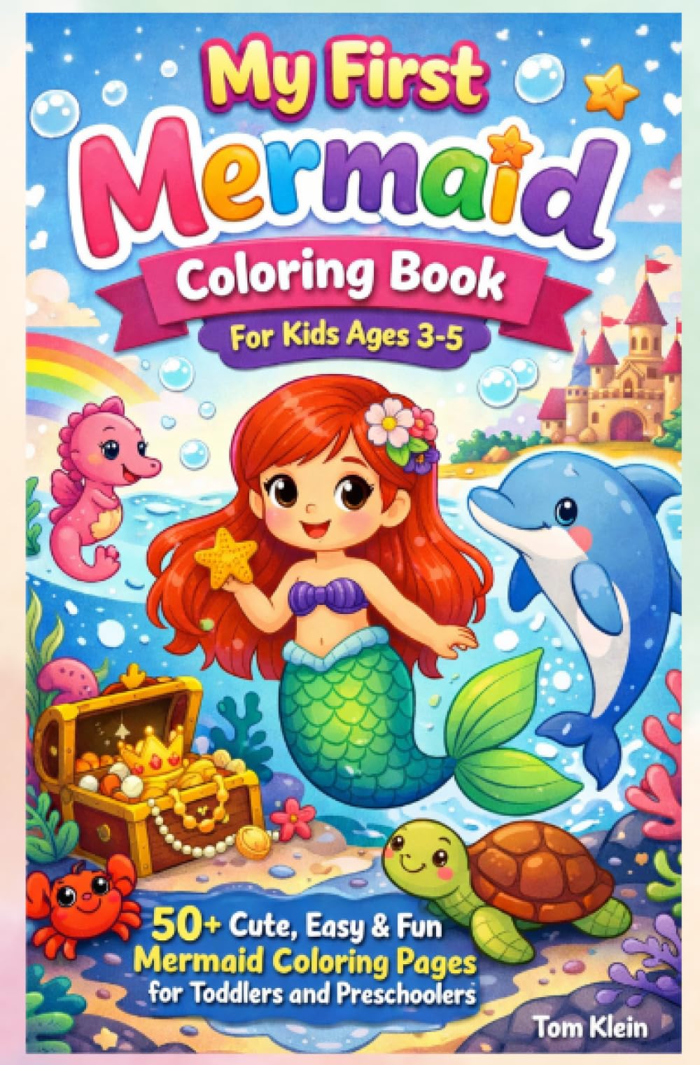 My First Mermaid Coloring Book for Kids Ages 3–5: 50+ Cute, Easy & Fun Mermaid Coloring Pages for Toddlers and Preschoolers
