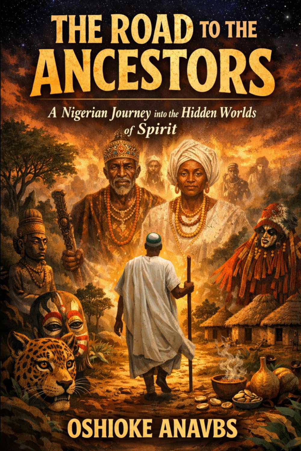 THE ROAD TO THE ANCESTORS: A Nigerian Journey into the Hidden Worlds of Spirit
