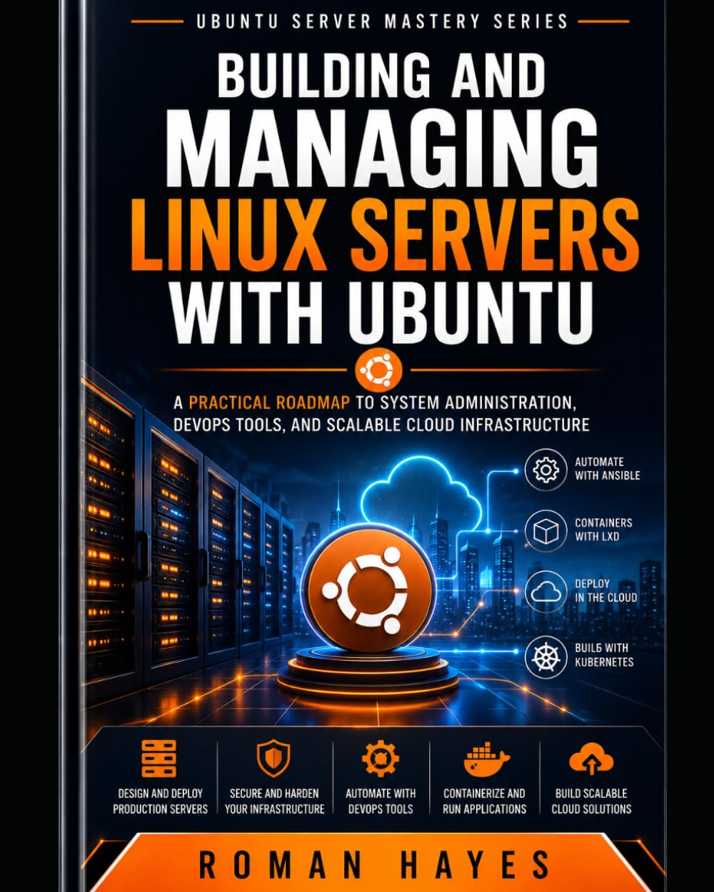Building and Managing Linux Servers with Ubuntu: A Practical Roadmap to System Administration, DevOps Tools, and Scalable Cloud Infrastructure (Ubuntu Server Mastery Series)