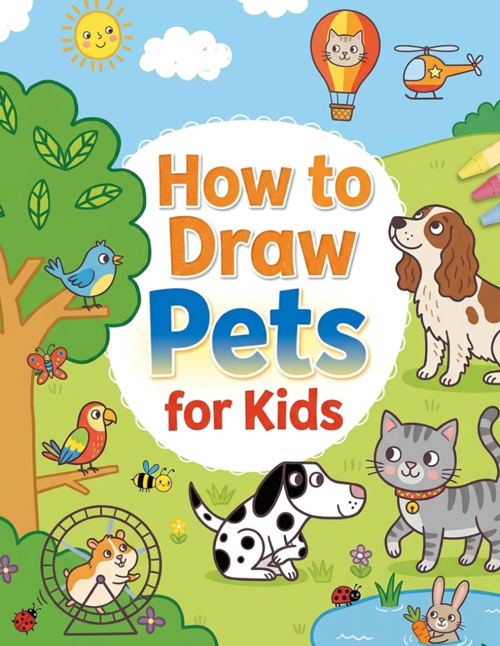 How to Draw Pets for Kids: Easy Step-by-Step Drawing, Practice & Coloring Book for Beginners | Learn to Draw Cute Dogs, Cats & Animals for Kids Ages 4–8