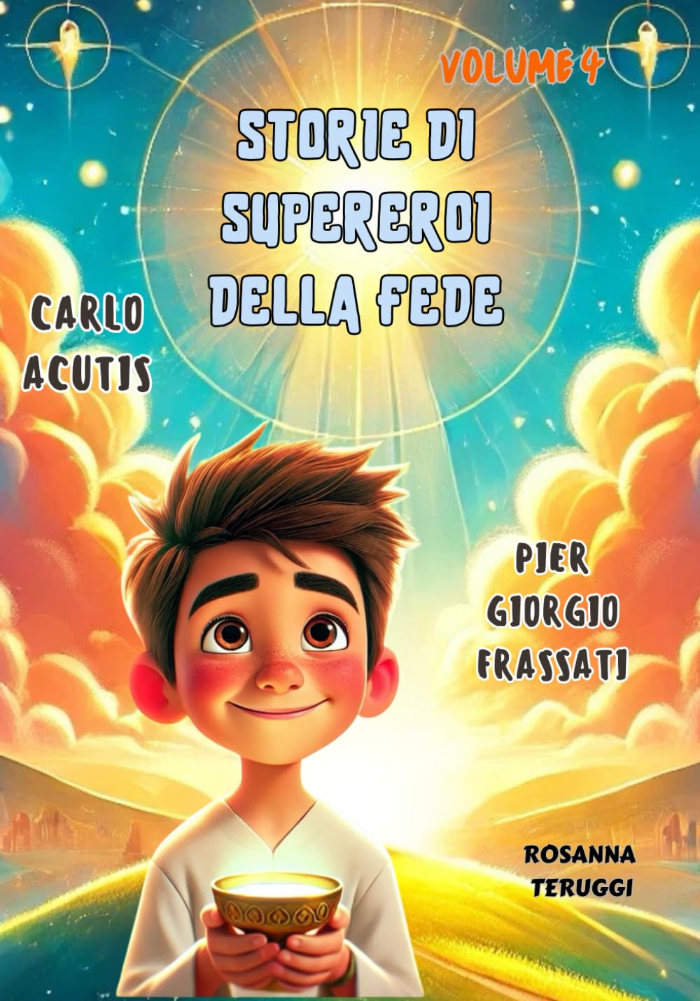 Carlo Acutis e PierGiorgio Frassati: Storie di supereroi della fede. L'influencer di Dio e il giovane che scalava le montagne per essere più vicino a Dio. Volume 4