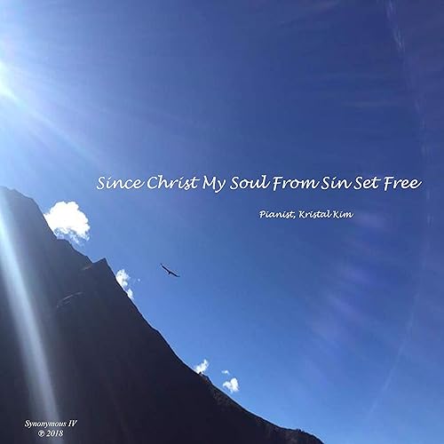 Since Christ My Soul From Sin Set Free By Kristal Kim On Amazon Music Amazon Com Since Christ My Soul From Sin Set Free By Kristal Kim On Amazon Music Amazon Com