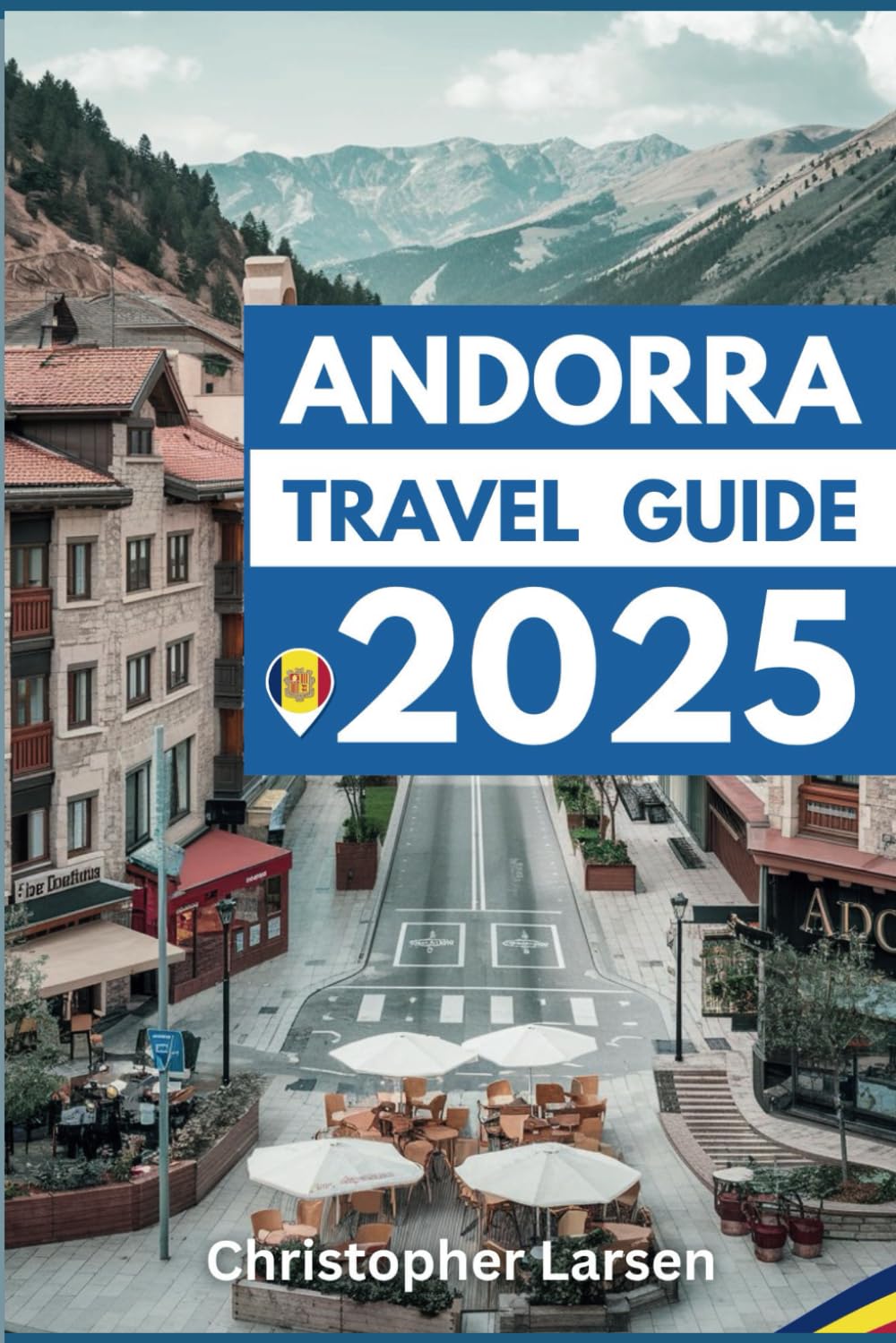ANDORRA TRAVEL GUIDE 2025: Explore the Unseen Beauty of the Ancient Land