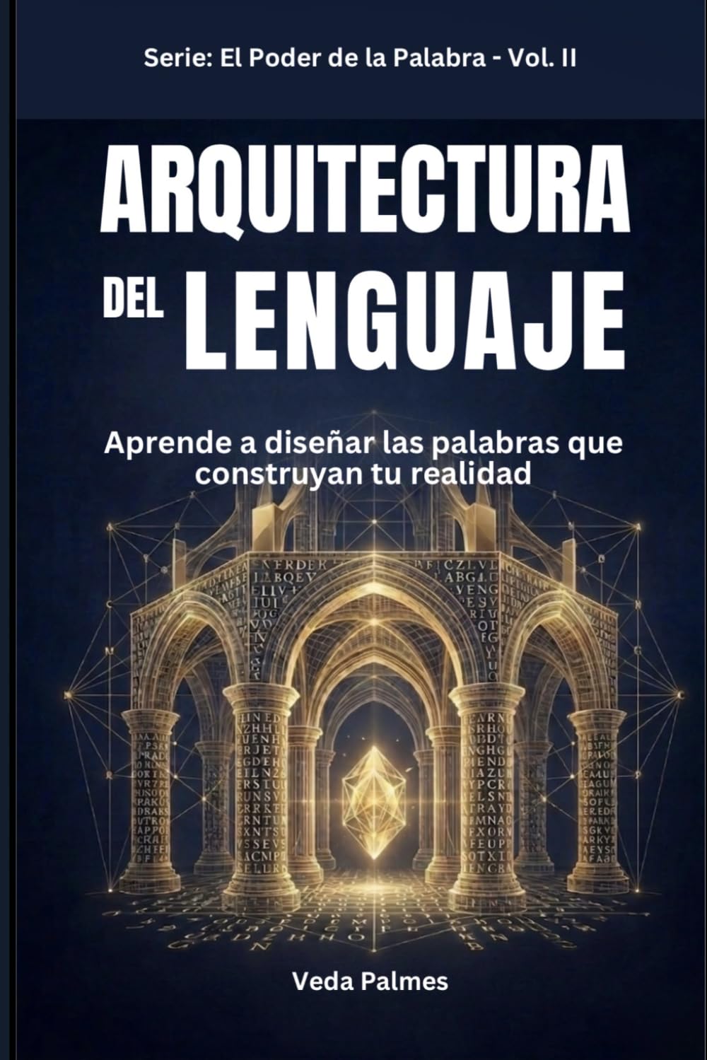 ARQUITECTURA DEL LENGUAJE: Aprende a diseñar las palabras que construyan tu realidad (EL PODER DE LA PALABRA)