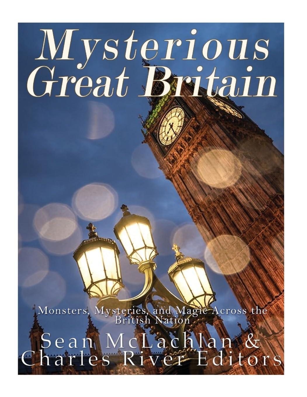 Mysterious Great Britain: Monsters, Mysteries, and Magic Across the British Nation