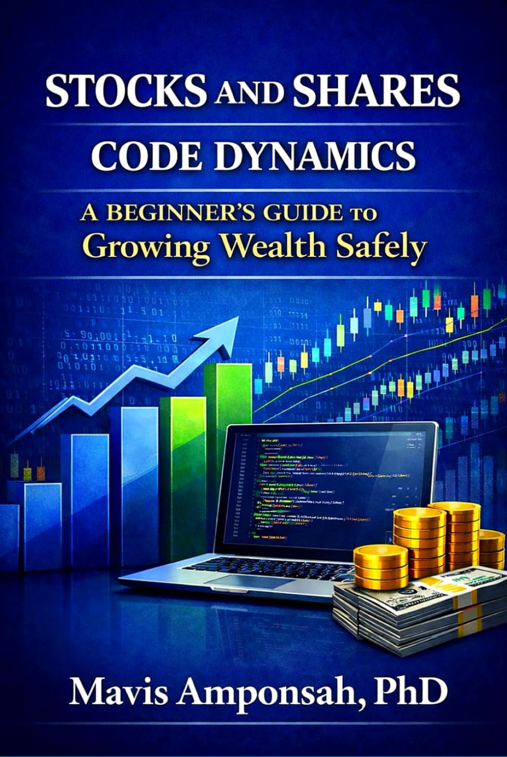 Stocks and Shares Code Dynamics: A Beginner's Guide to Growing Wealth Safely