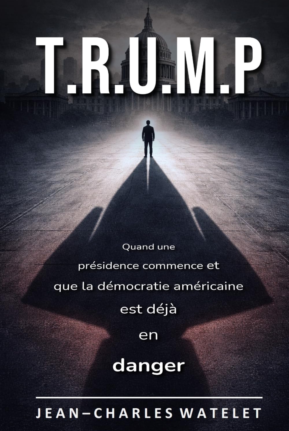T.R.U.M.P: Quand une présidence commence et que la démocratie américaine est déjà en danger
