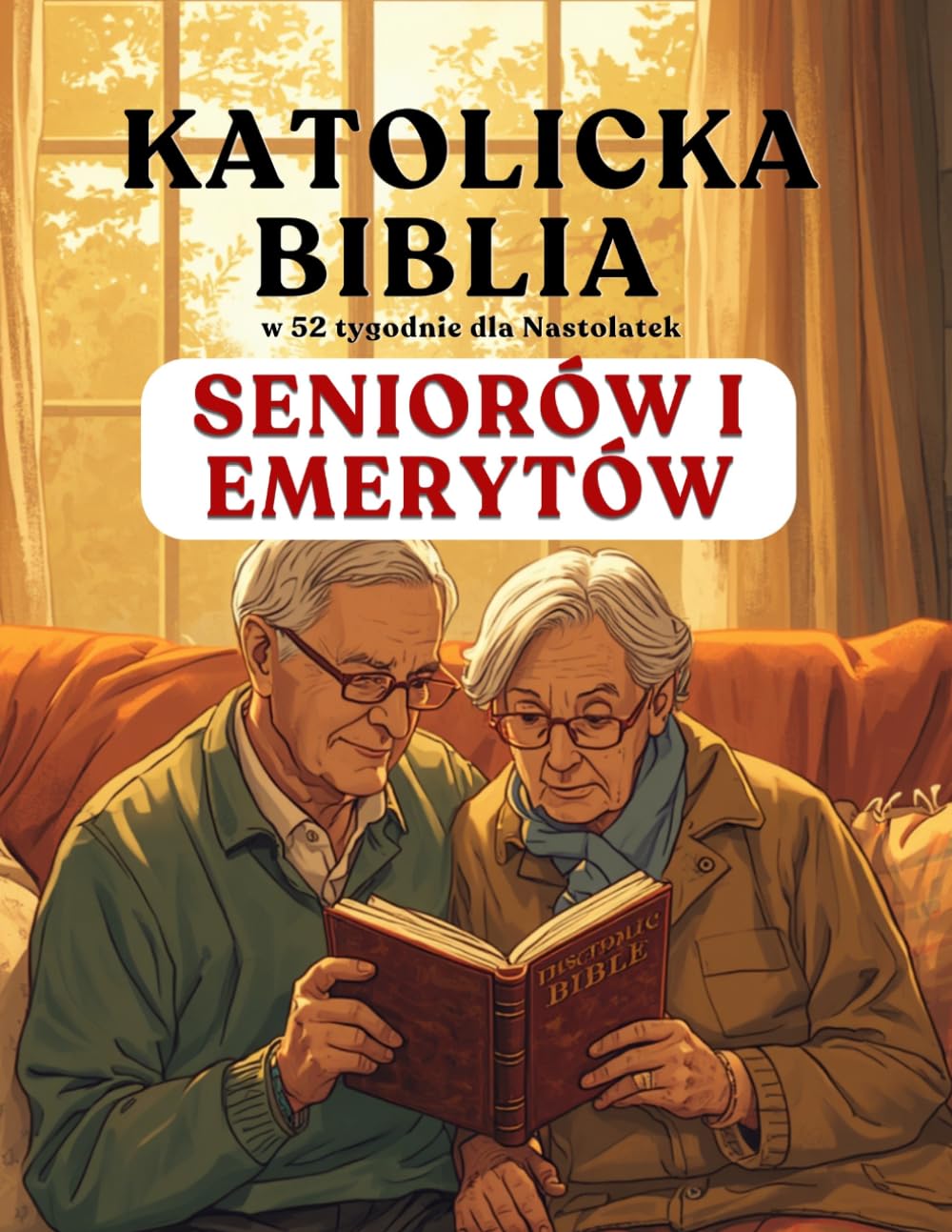 Katolicka Biblia w 52 Tygodnie dla Seniorów i Emerytów: odkryj nowy cel, zostaw po sobie wierne dziedzictwo i znajdź spokój w szabat