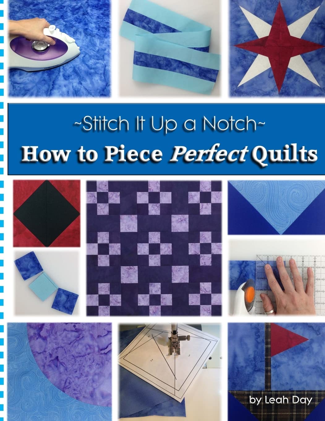 How to Piece Perfect Quilts (Stitch It Up a Notch)