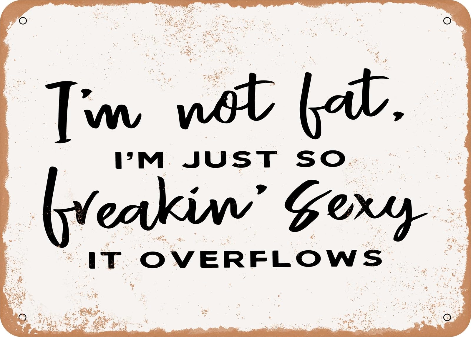 Miaomansenstore Metal Sign - I'm Just So Freakin Sexy It Overflows - 2 - Vintage Look Sign Home Decor