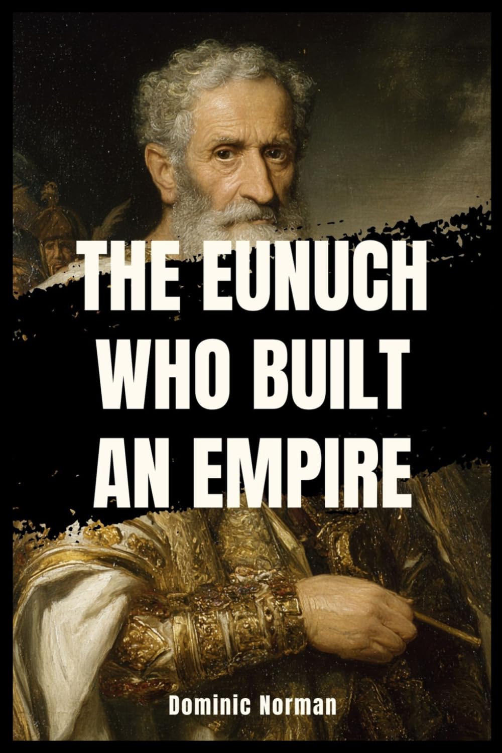 The Eunuch Who Built an Empire (Untold History - Medieval Byzantine)