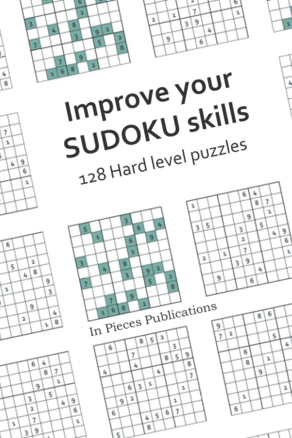 Improve your SUDOKU skills: 128 Hard level puzzles: Hard Sudoku puzzles and solutions.