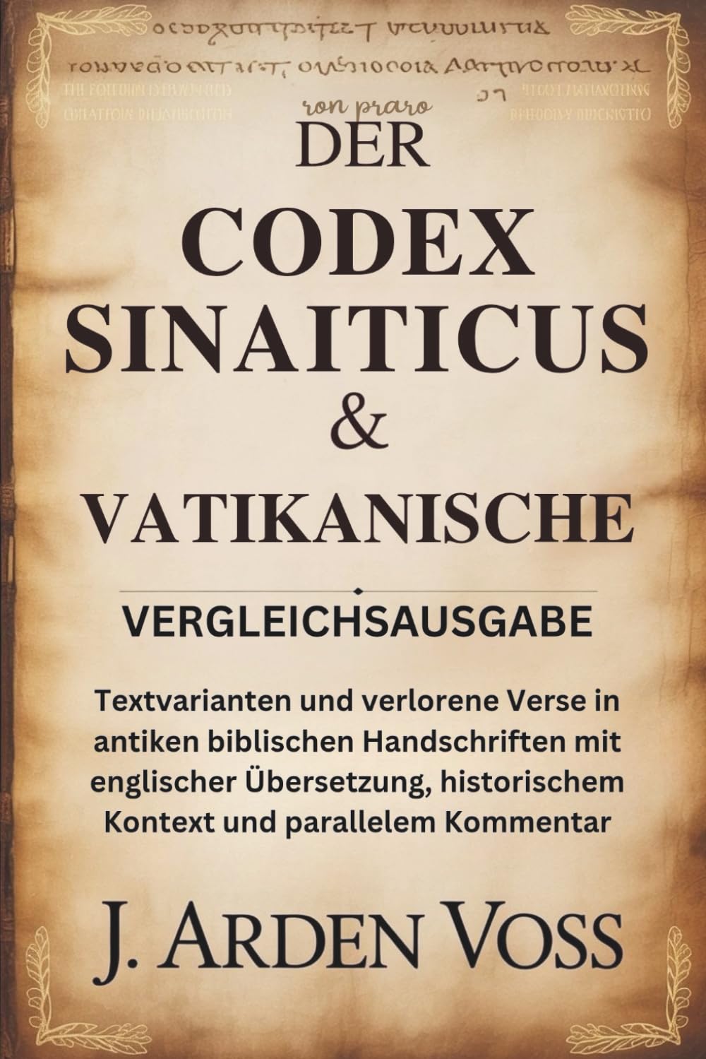 DER CODEX SINAITICUS & VATIKANISCHE VERGLEICHSAUSGABE: Textvarianten und verlorene Verse in antiken biblischen Handschriften mit englischer Übersetzung, historischem Kontext und parallelem Kommentar
