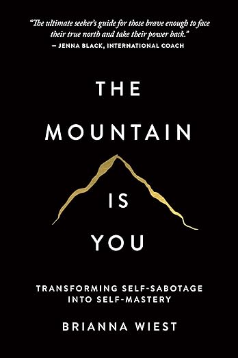The Mountain Is You: Transforming Self-Sabotage Into Self-Mastery