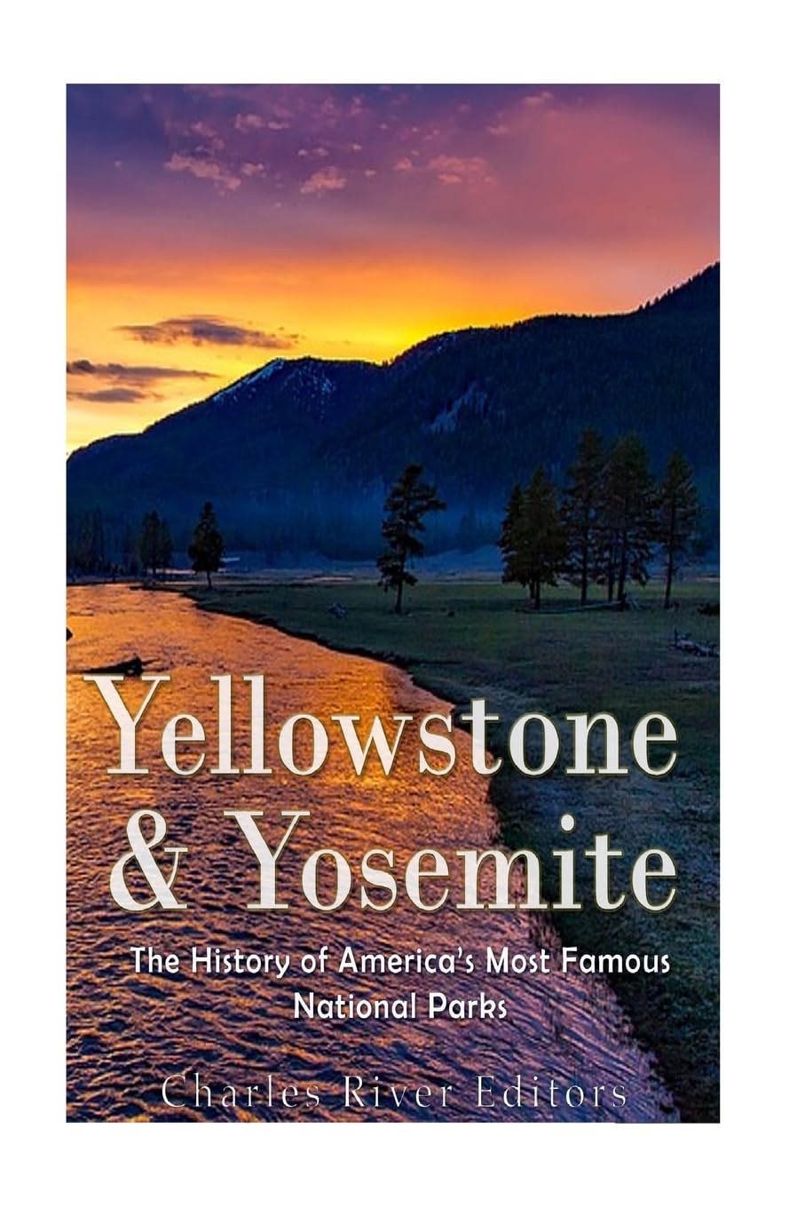 Yellowstone & Yosemite: The History of America’s Most Famous National Parks