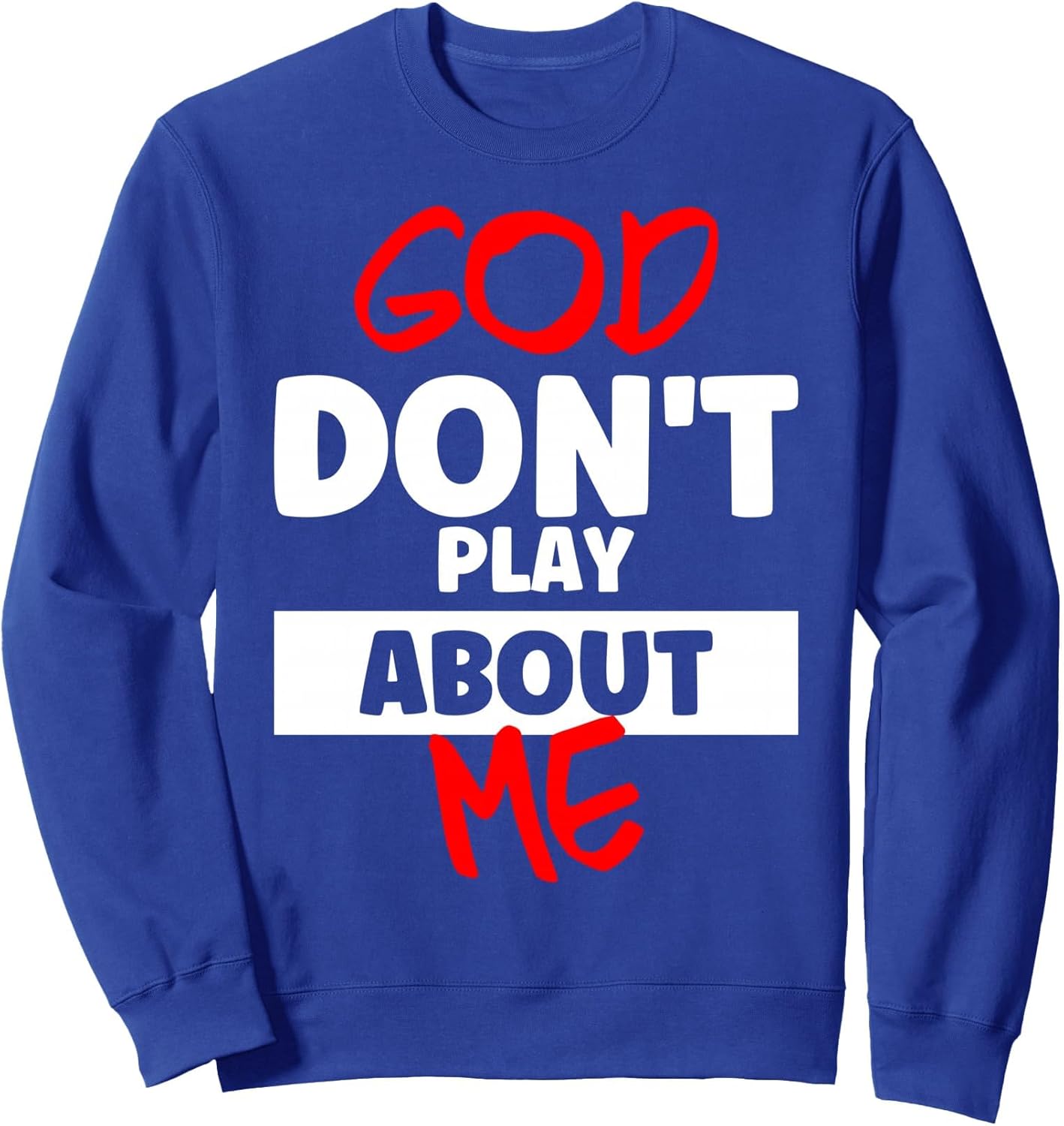 God Dont Play About Me Inspirational Faith Sweatshirt