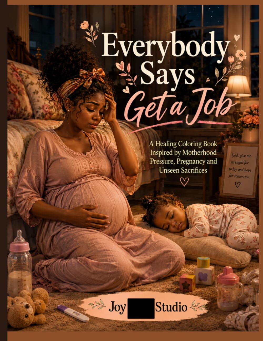 Everybody Says Get a Job: A Healing Coloring Book Inspired by Motherhood Pressure, Pregnancy and Unseen Sacrifices