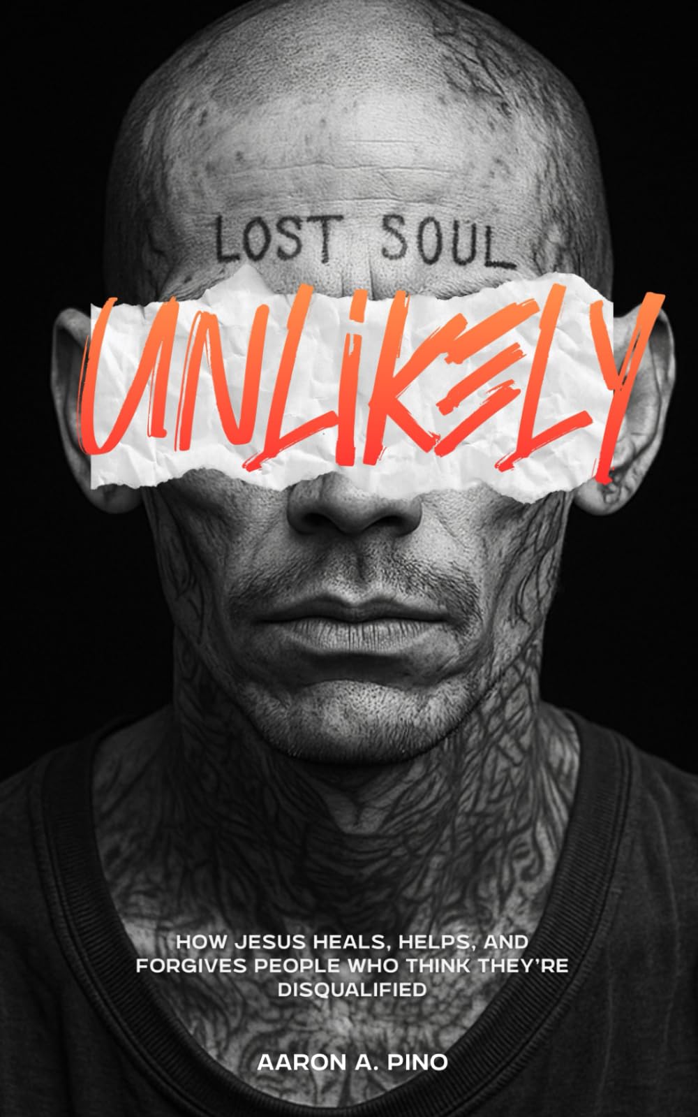 Unlikely: How Jesus Heals, Helps, and Forgives People Who Think They’re Disqualified