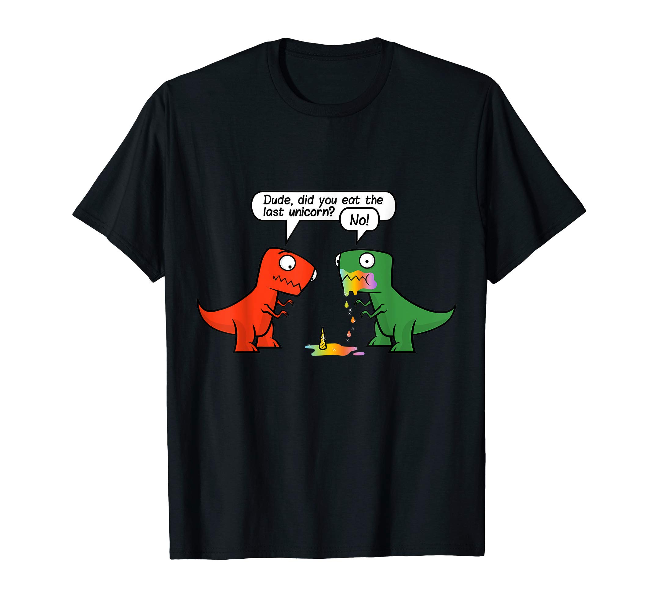 Dude Did You Eat The Last Unicorn Funny Dinosaur T-Shirt