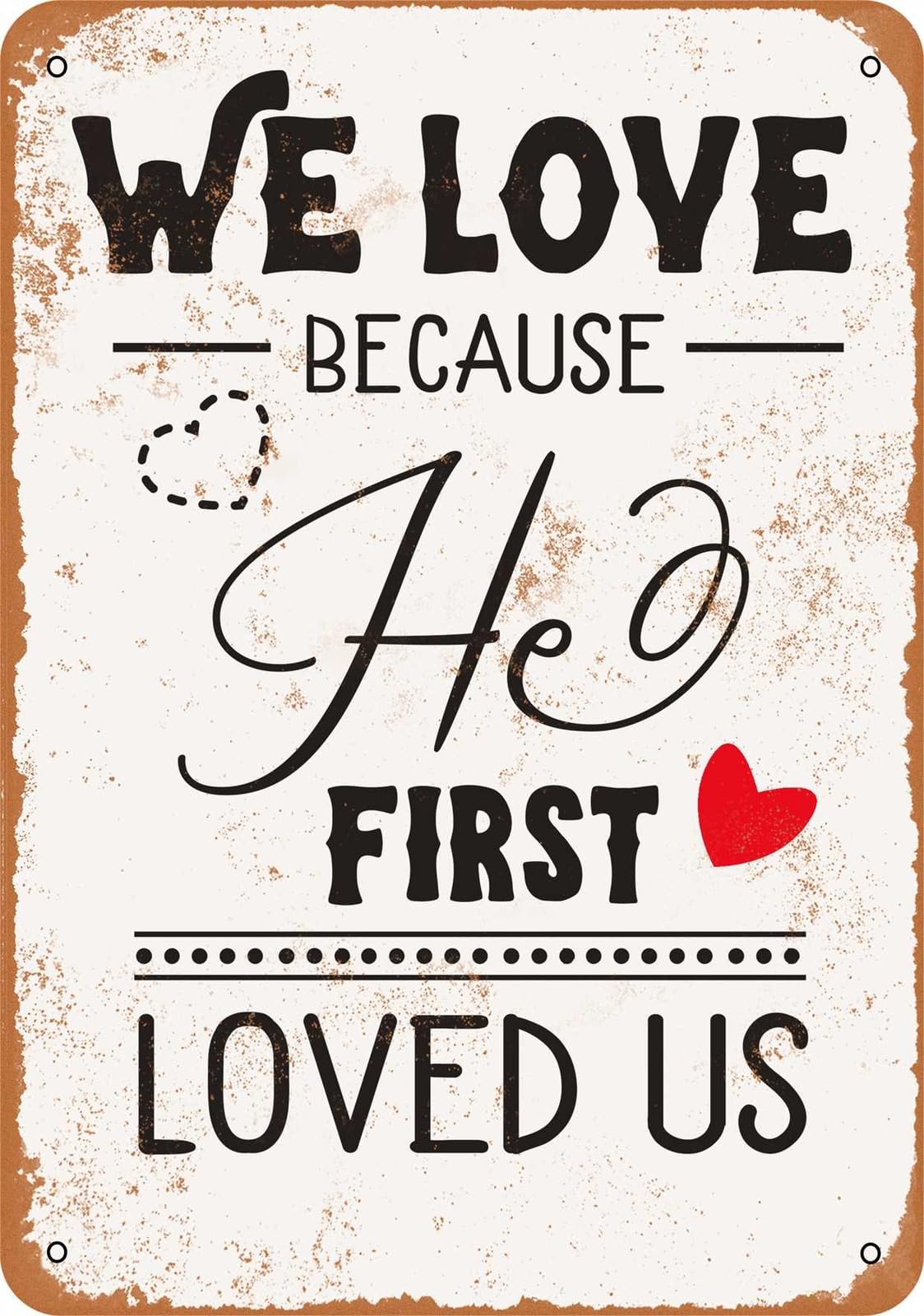 Miaomansenstore Metal Sign - We Love Because He First Loved Us - Vintage Look Home Decor
