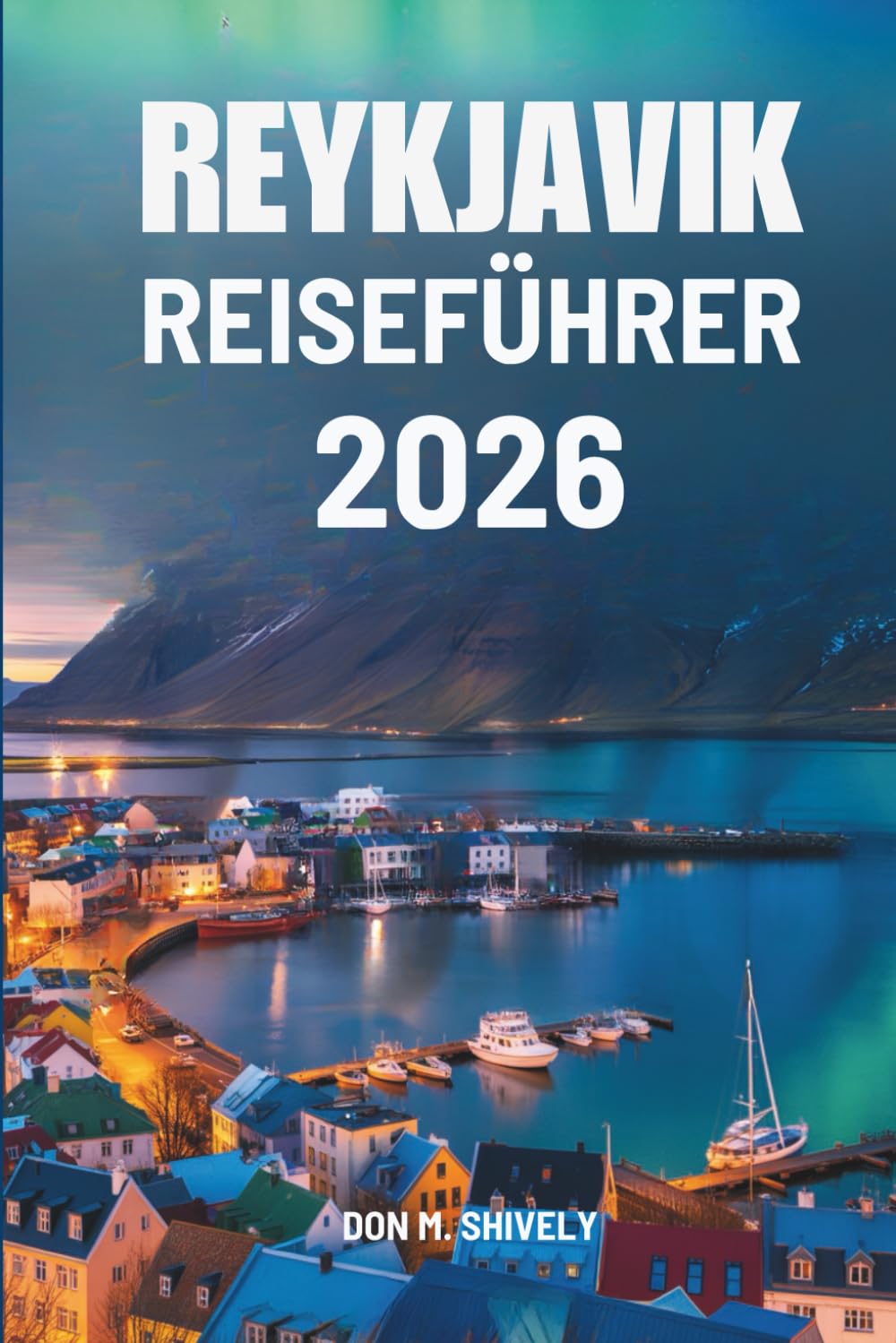 REYKJAVIK REISEFÜHRER 2026: Unverzichtbarer Reisebegleiter für die Erkundung Islands