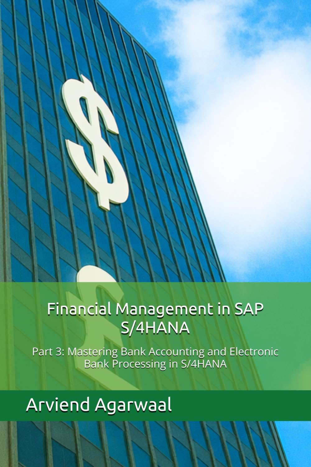 Financial Management in SAP S/4HANA: Part 3: Mastering Bank Accounting and Electronic Bank Processing in S/4HANA (Transforming Financial Management in SAP S/4HANA)