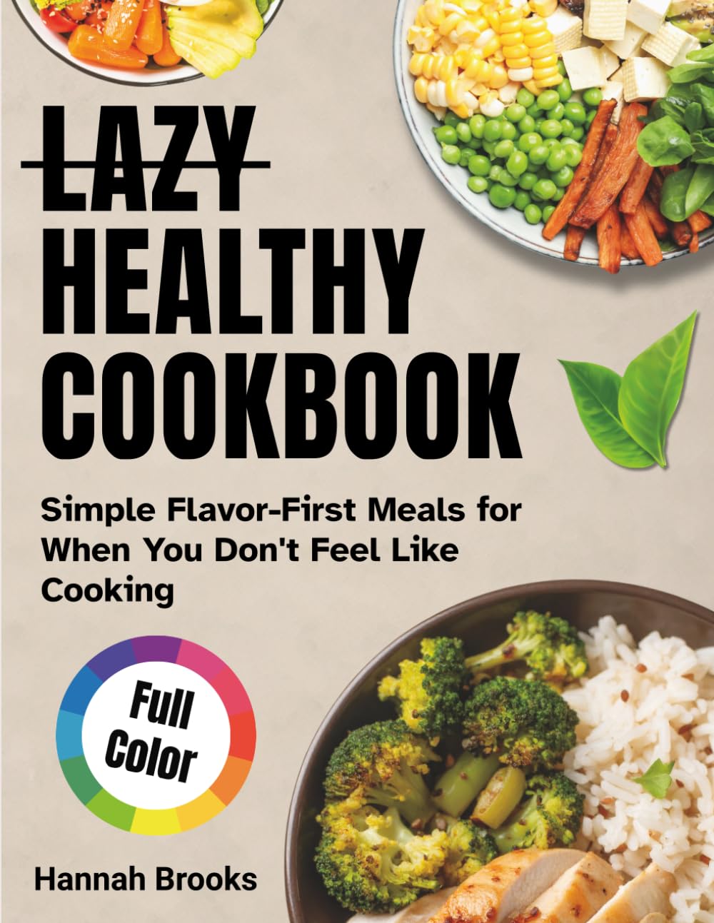 Lazy Healthy Cookbook: Simple Flavor-First Meals for When You Don’t Feel Like Cooking