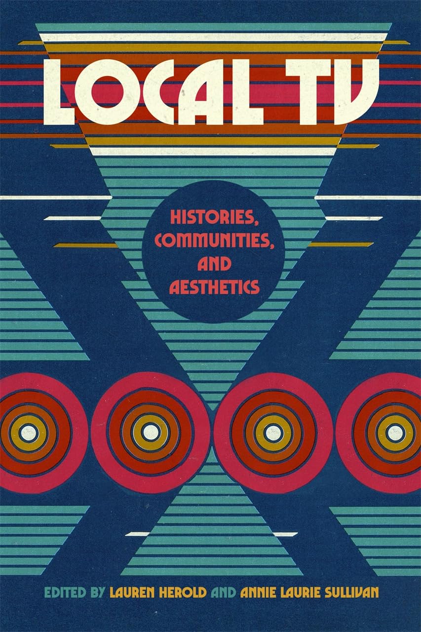Local TV Histories Communities Aesthetics : Ouvrage d'histoire des médias régionaux