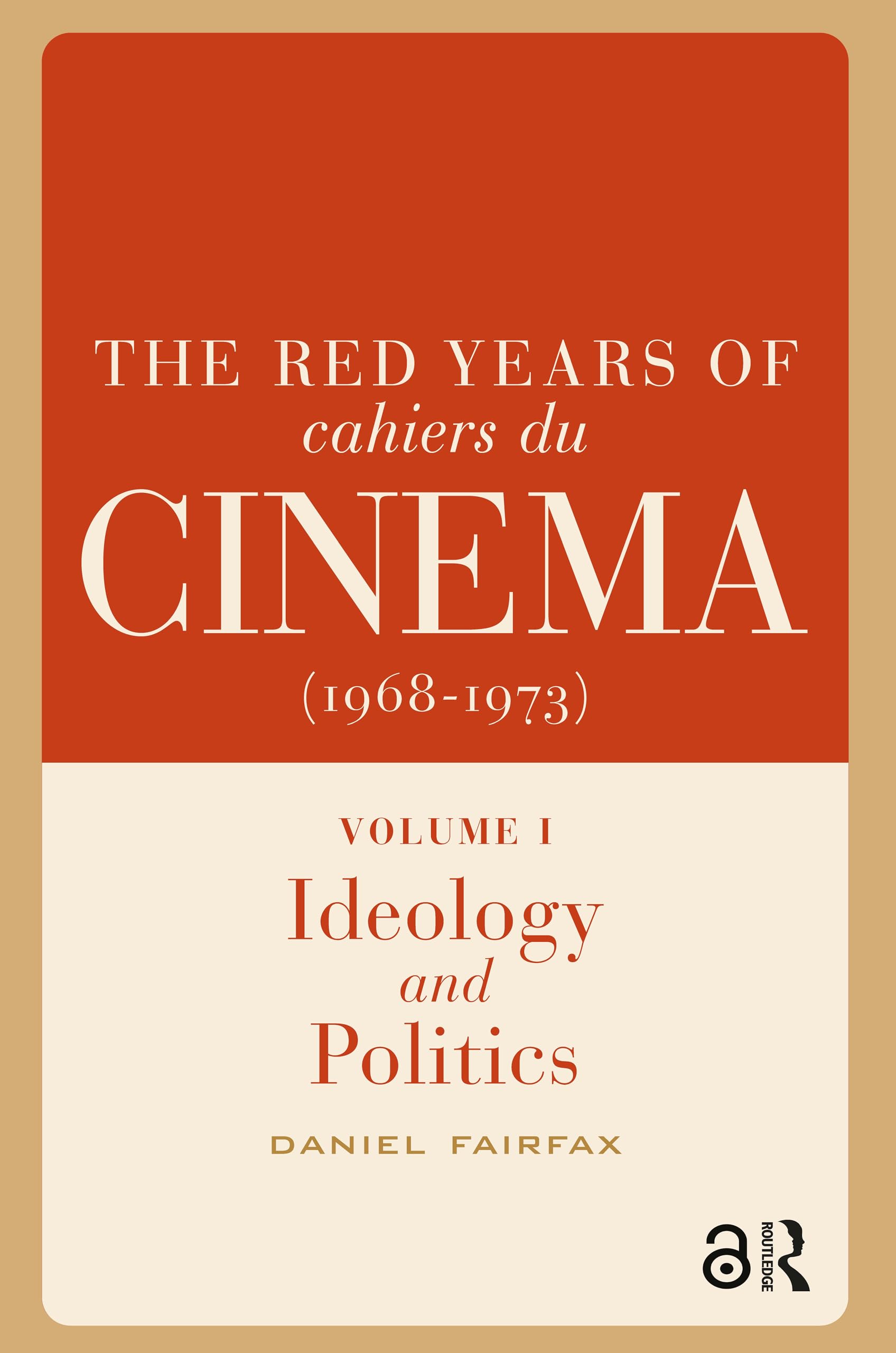 The Red Years of Cahiers du cinéma (1968-1973): Volume I, Ideology and Politics (Film Culture in Transition)