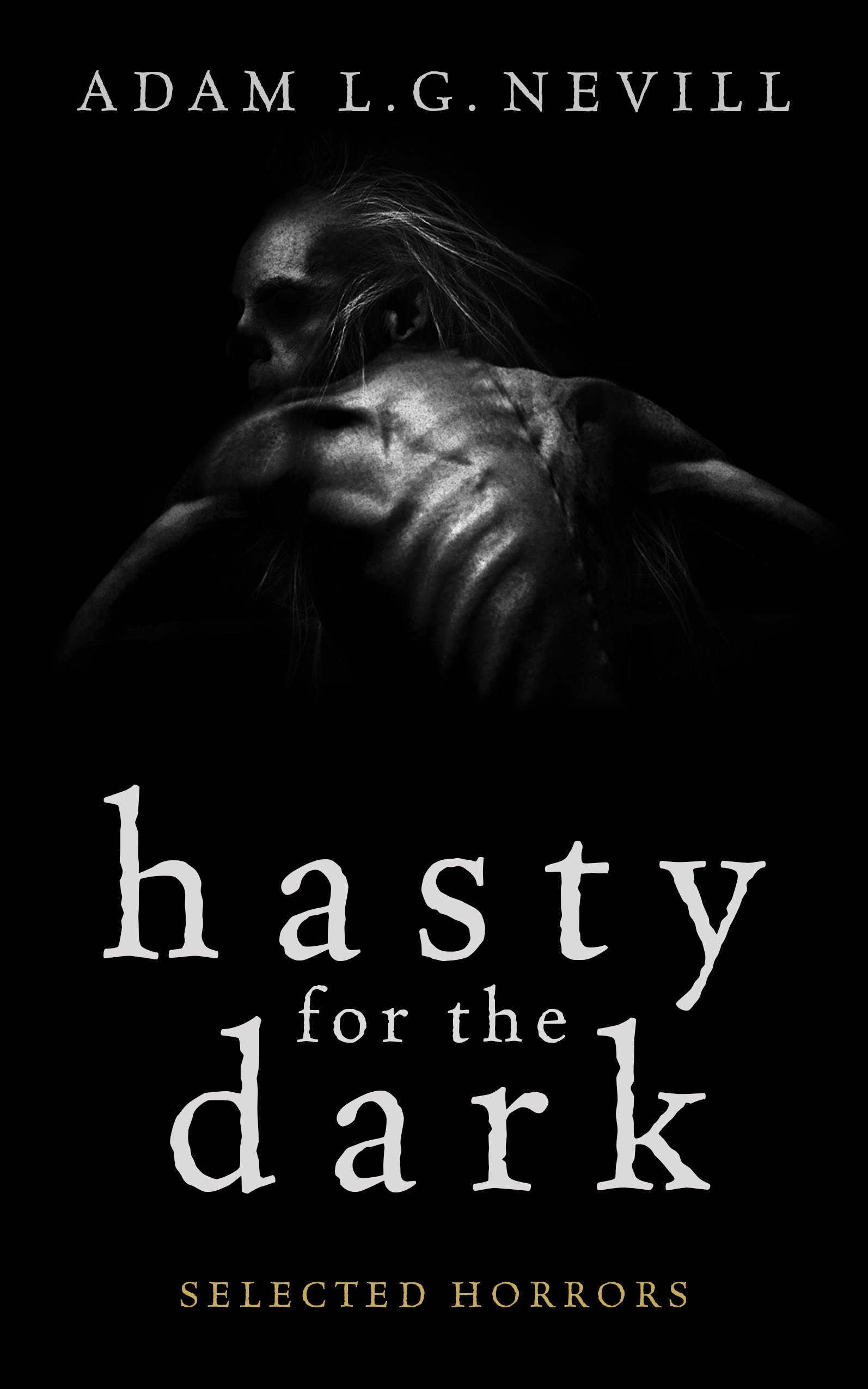 Hasty for the Dark: Selected Horrors