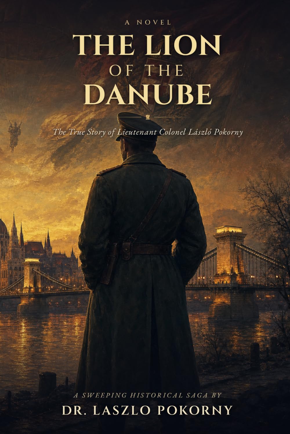 The Lion of the Danube: The True Story of Lieutenant Colonel László Pokorny