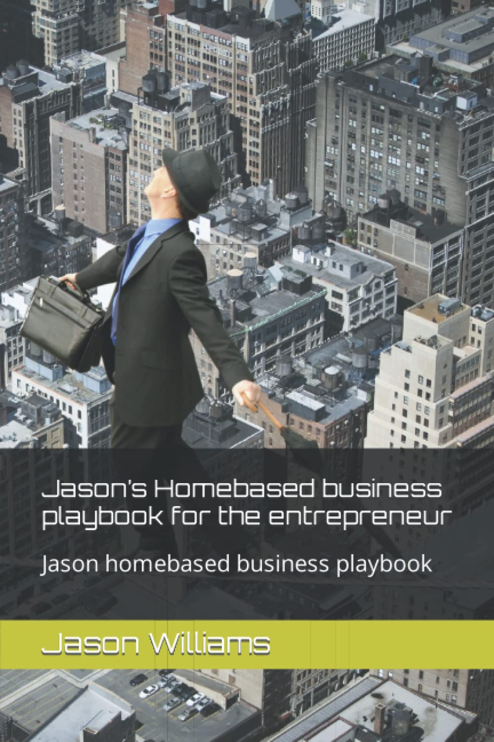 Jason’s Homebased business playbook for the entrepreneur: Jason homebased business playbook