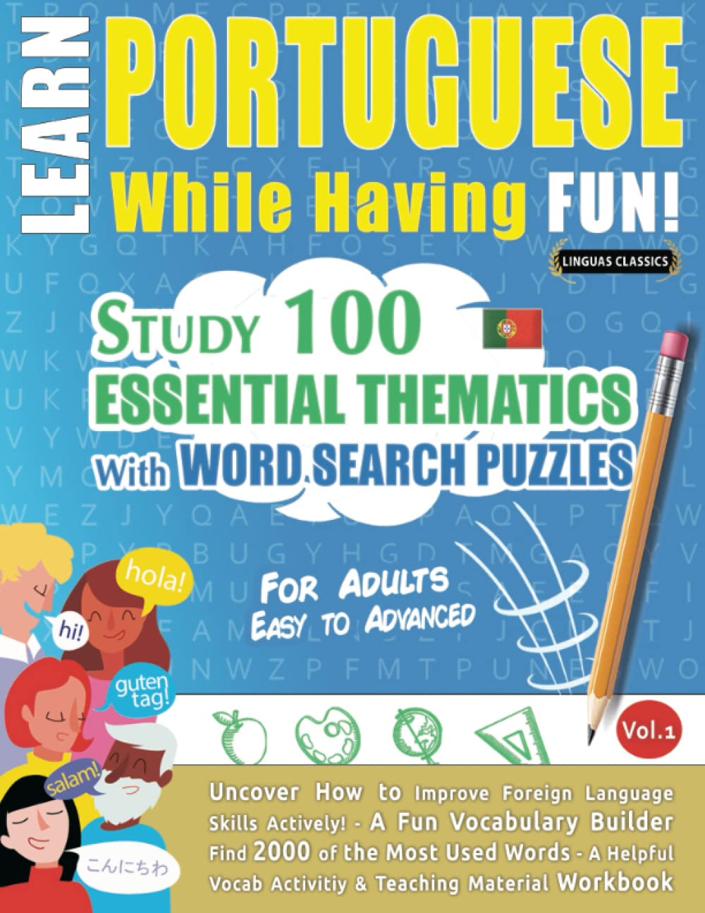 LEARN PORTUGUESE WHILE HAVING FUN! - FOR ADULTS: EASY TO ADVANCED - STUDY 100 ESSENTIAL THEMATICS WITH WORD SEARCH PUZZLES - VOL.1: Uncover How to ... Skills Actively! - A Fun Vocabulary Builder.