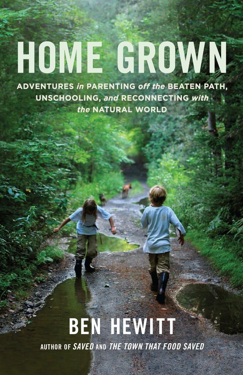 Home Grown Adventures in Parenting off the Beaten Path, Unschooling