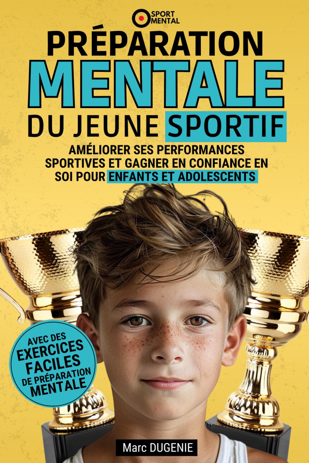 Préparation mentale du jeune sportif: Améliorer ses performances sportives et gagner en confiance en soi pour enfants et adolescents (Le mental dans le sport)