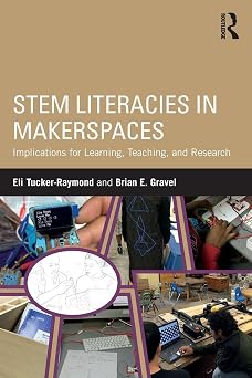 STEM Literacies in Makerspaces Implications for Learning, Teaching, and Research