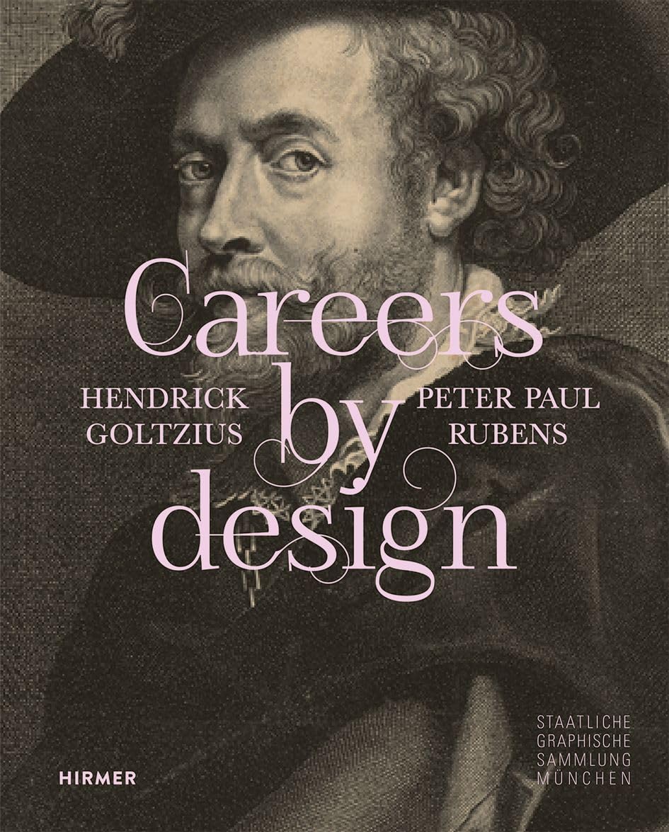 Careers by Design: Hendrick Goltzius and Peter Paul Rubens.by Munchen New.#