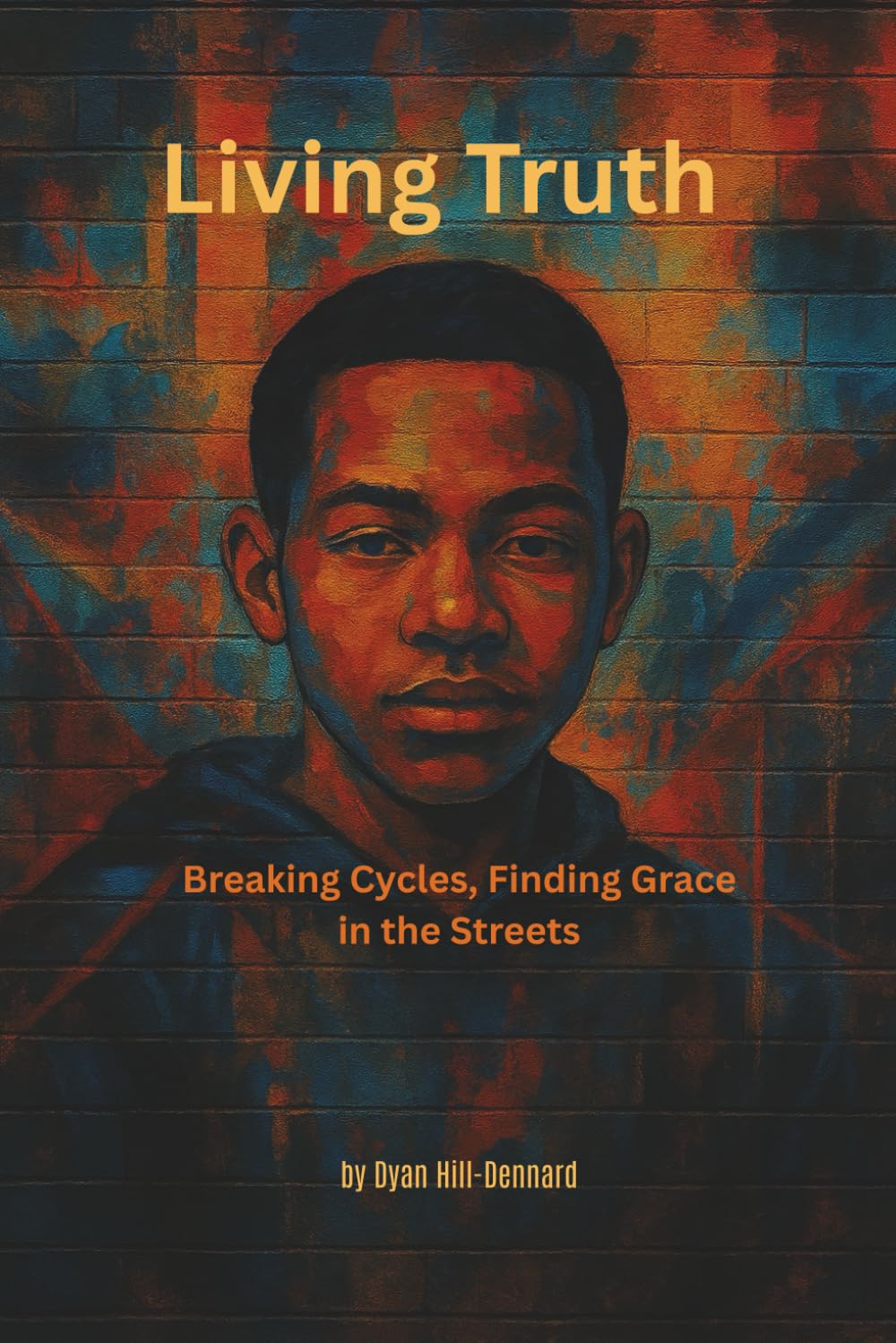 Living Truth: When the Streets Call, God Whispers Louder: 1 (The Living Truth Chronicles)